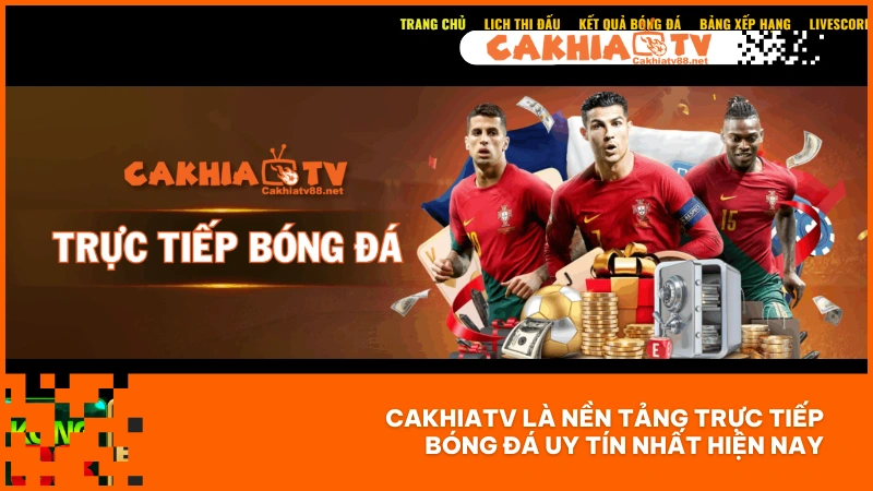 Trực tiếp bóng đá hôm nay - Cơ hội theo dõi trận cầu lớn tại Cakhiatv 2 CakhiaTV là nền tảng trực tiếp bóng đá uy tín nhất hiện nay