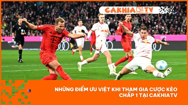 Kèo Chấp 1 Là Gì? Cách Tăng Lợi Nhuận Áp Dụng Năm 2025 3 Cakhiatv là nơi có nhiều điểm nổi bật khi đặt cược